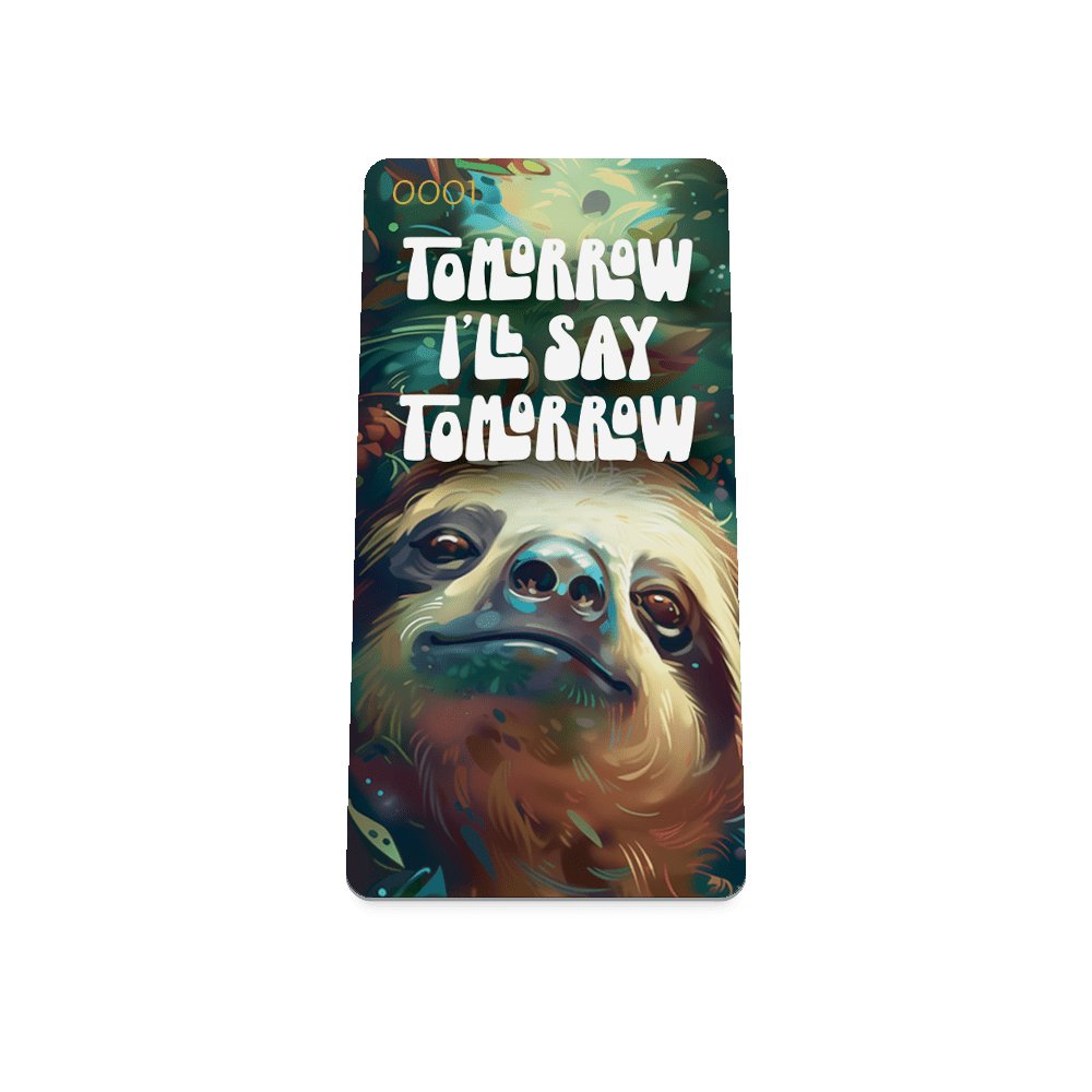 A card featuring a close-up illustration of a relaxed sloth with a gentle expression, surrounded by lush, green foliage and soft light. The background is rich with earthy tones. Bold, playful white text at the top reads, "Tomorrow I'll say tomorrow," with a small serial number "0001" in the upper left corner.